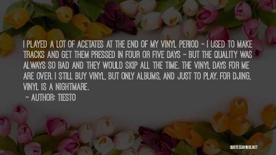 Tiesto Quotes: I Played A Lot Of Acetates At The End Of My Vinyl Period - I Used To Make Tracks And