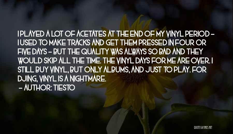 Tiesto Quotes: I Played A Lot Of Acetates At The End Of My Vinyl Period - I Used To Make Tracks And