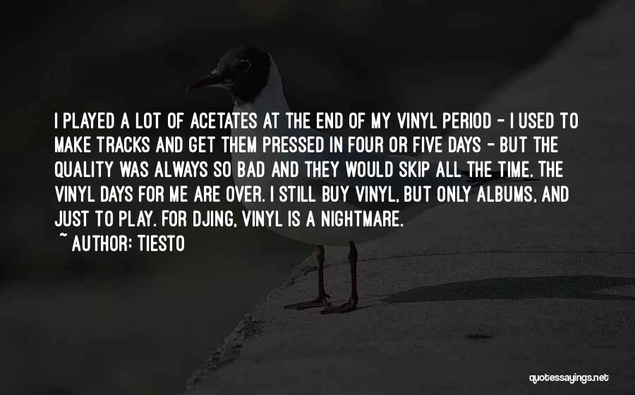 Tiesto Quotes: I Played A Lot Of Acetates At The End Of My Vinyl Period - I Used To Make Tracks And