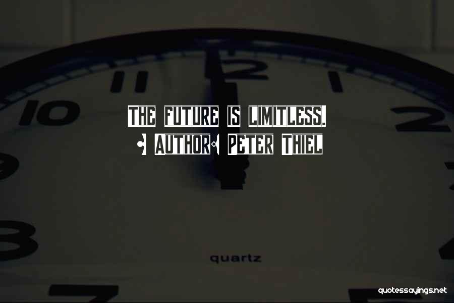 Peter Thiel Quotes: The Future Is Limitless.