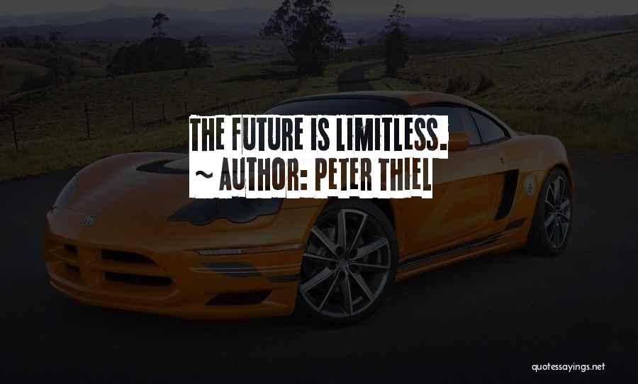 Peter Thiel Quotes: The Future Is Limitless.