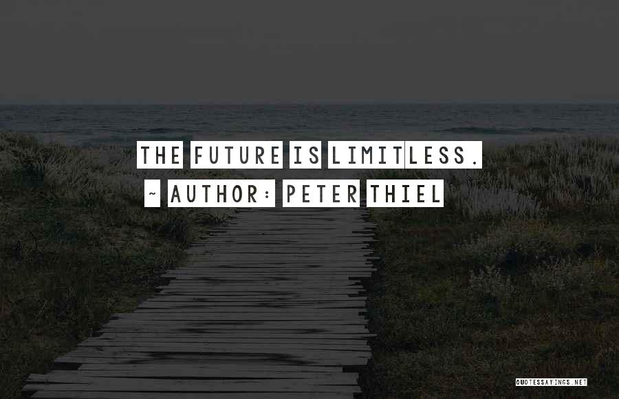 Peter Thiel Quotes: The Future Is Limitless.
