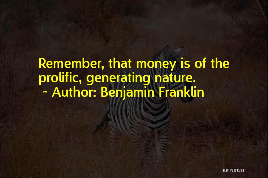 Benjamin Franklin Quotes: Remember, That Money Is Of The Prolific, Generating Nature.