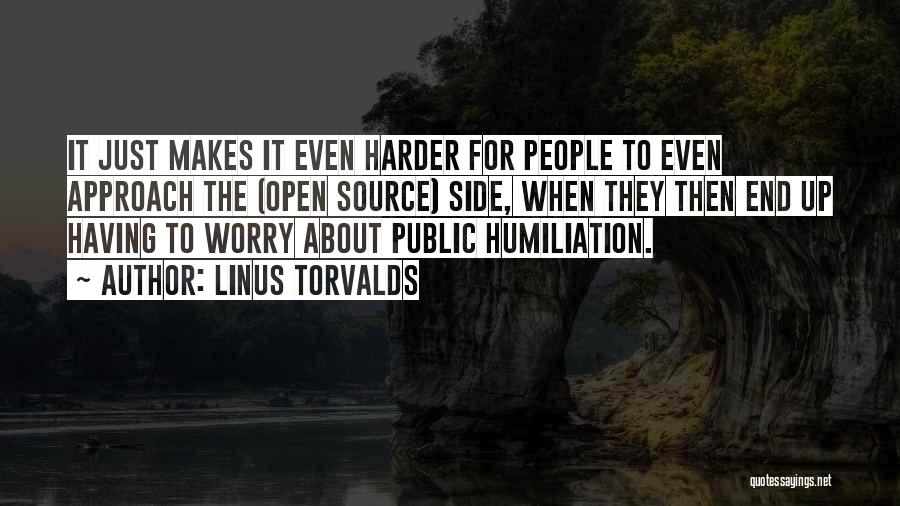 Linus Torvalds Quotes: It Just Makes It Even Harder For People To Even Approach The (open Source) Side, When They Then End Up