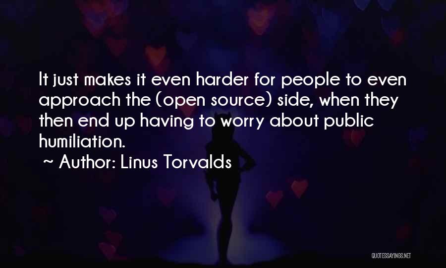 Linus Torvalds Quotes: It Just Makes It Even Harder For People To Even Approach The (open Source) Side, When They Then End Up