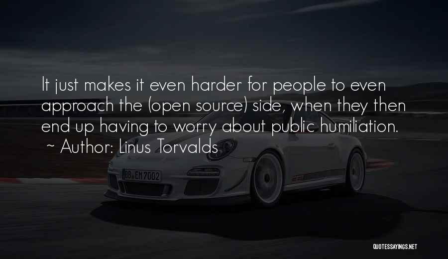 Linus Torvalds Quotes: It Just Makes It Even Harder For People To Even Approach The (open Source) Side, When They Then End Up