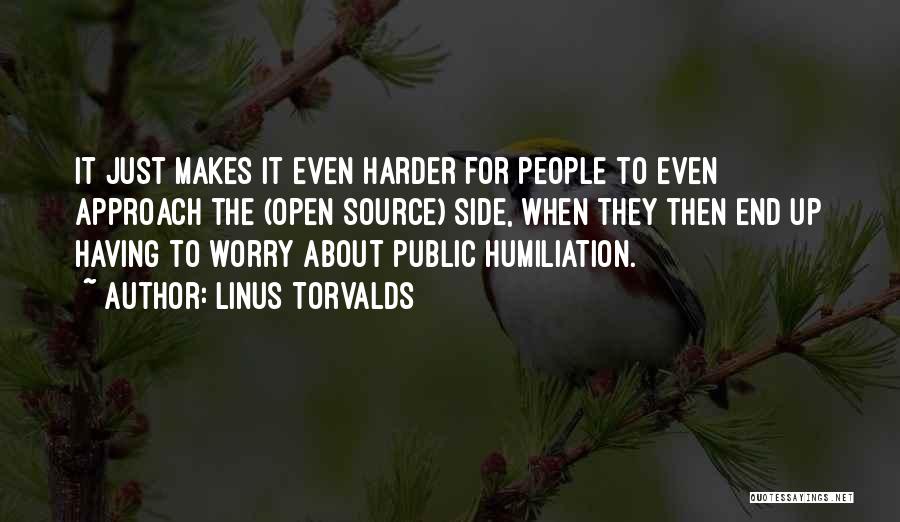 Linus Torvalds Quotes: It Just Makes It Even Harder For People To Even Approach The (open Source) Side, When They Then End Up