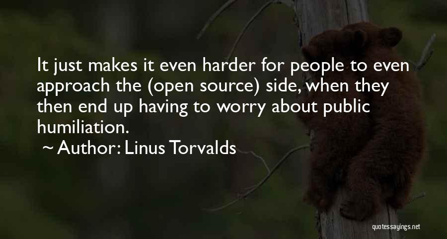 Linus Torvalds Quotes: It Just Makes It Even Harder For People To Even Approach The (open Source) Side, When They Then End Up