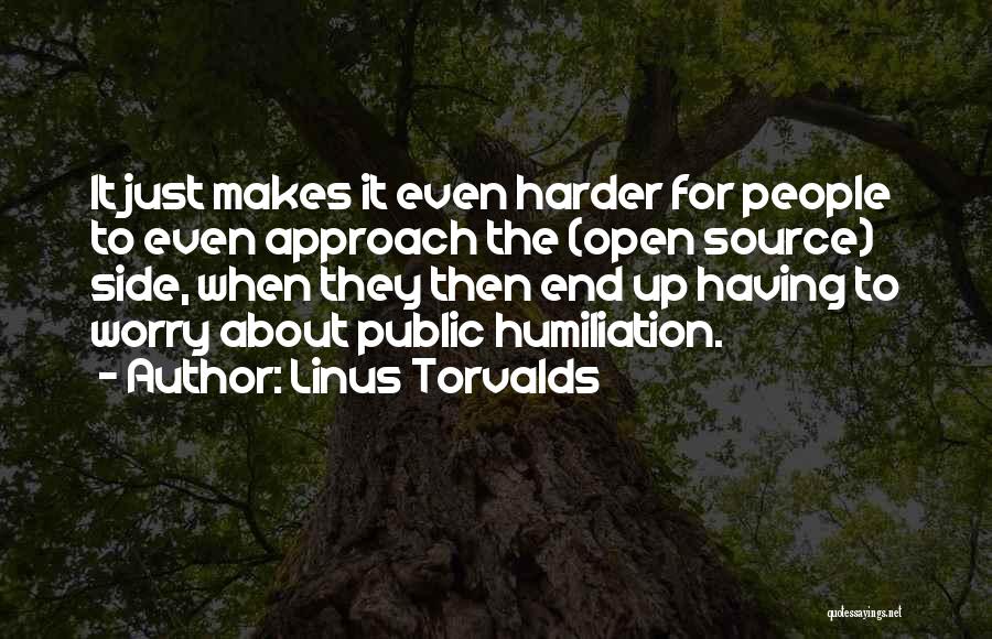 Linus Torvalds Quotes: It Just Makes It Even Harder For People To Even Approach The (open Source) Side, When They Then End Up