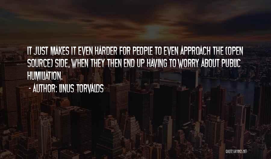 Linus Torvalds Quotes: It Just Makes It Even Harder For People To Even Approach The (open Source) Side, When They Then End Up