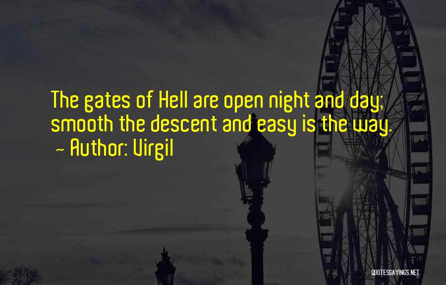 Virgil Quotes: The Gates Of Hell Are Open Night And Day; Smooth The Descent And Easy Is The Way.