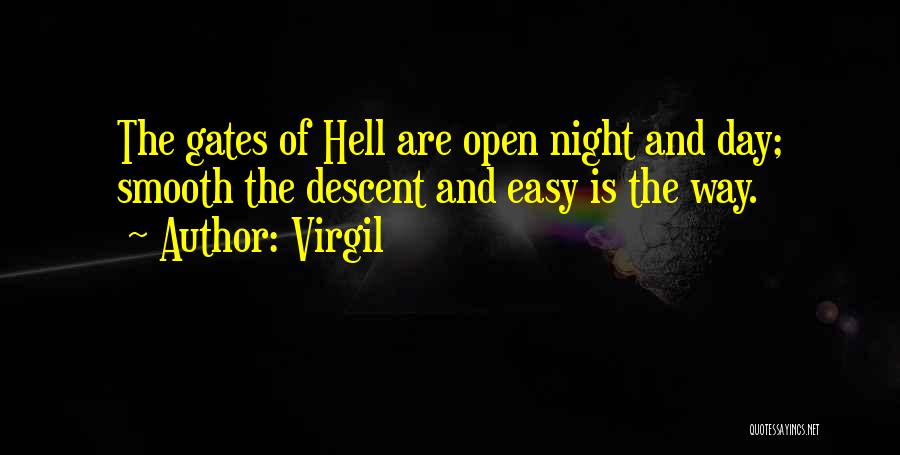 Virgil Quotes: The Gates Of Hell Are Open Night And Day; Smooth The Descent And Easy Is The Way.