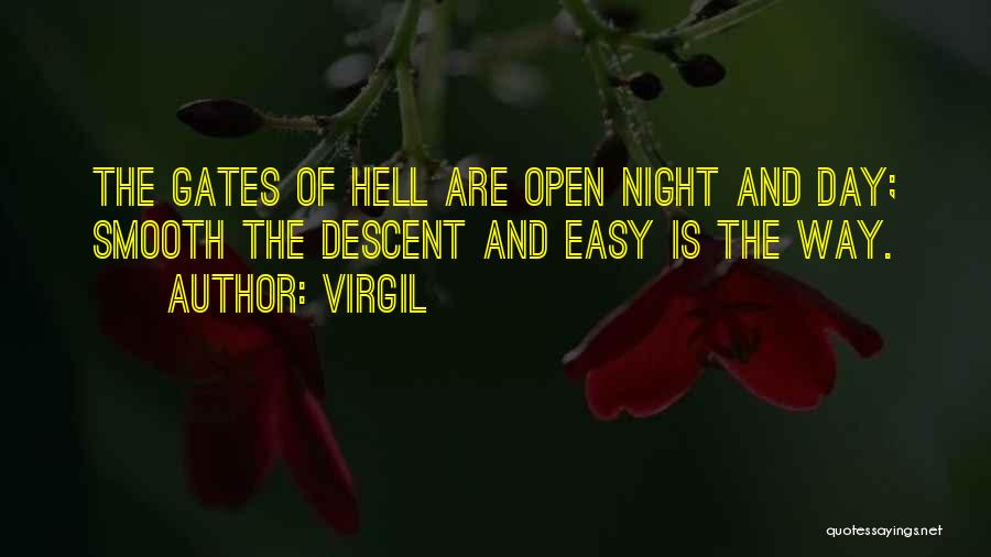 Virgil Quotes: The Gates Of Hell Are Open Night And Day; Smooth The Descent And Easy Is The Way.