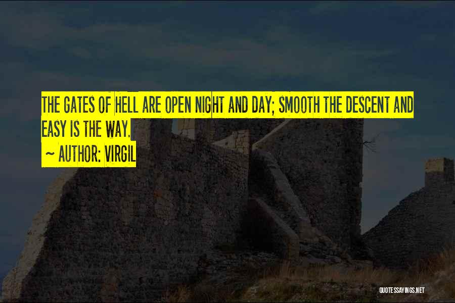 Virgil Quotes: The Gates Of Hell Are Open Night And Day; Smooth The Descent And Easy Is The Way.