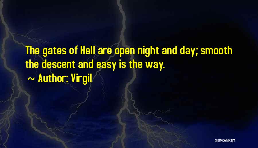 Virgil Quotes: The Gates Of Hell Are Open Night And Day; Smooth The Descent And Easy Is The Way.