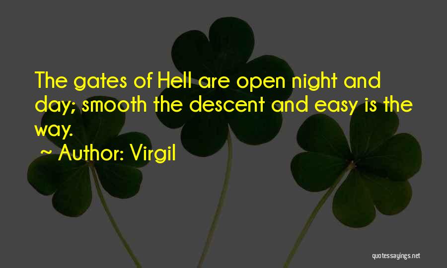 Virgil Quotes: The Gates Of Hell Are Open Night And Day; Smooth The Descent And Easy Is The Way.