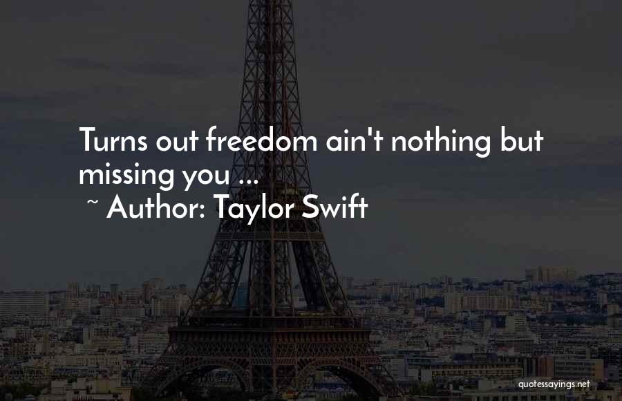 Taylor Swift Quotes: Turns Out Freedom Ain't Nothing But Missing You ...