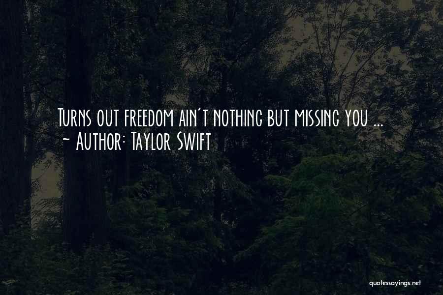 Taylor Swift Quotes: Turns Out Freedom Ain't Nothing But Missing You ...
