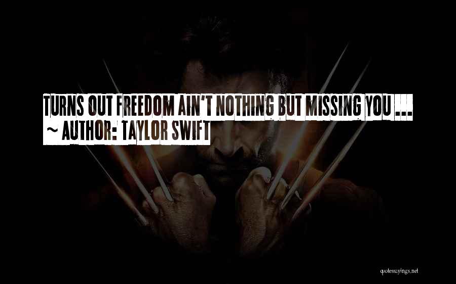 Taylor Swift Quotes: Turns Out Freedom Ain't Nothing But Missing You ...