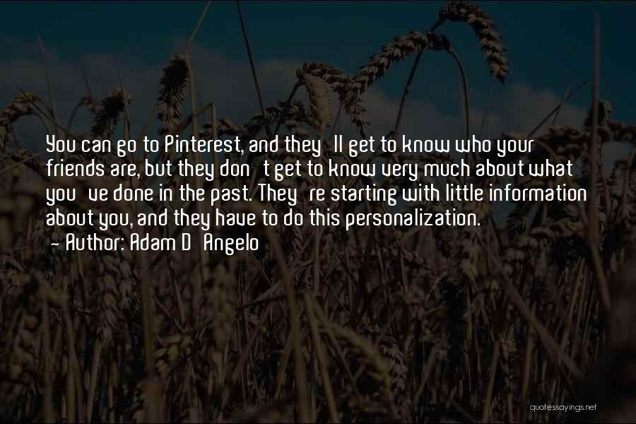 Adam D'Angelo Quotes: You Can Go To Pinterest, And They'll Get To Know Who Your Friends Are, But They Don't Get To Know