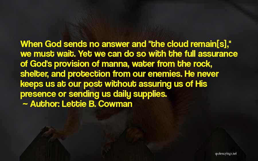 Lettie B. Cowman Quotes: When God Sends No Answer And The Cloud Remain[s], We Must Wait. Yet We Can Do So With The Full