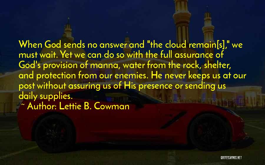 Lettie B. Cowman Quotes: When God Sends No Answer And The Cloud Remain[s], We Must Wait. Yet We Can Do So With The Full