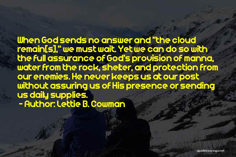 Lettie B. Cowman Quotes: When God Sends No Answer And The Cloud Remain[s], We Must Wait. Yet We Can Do So With The Full