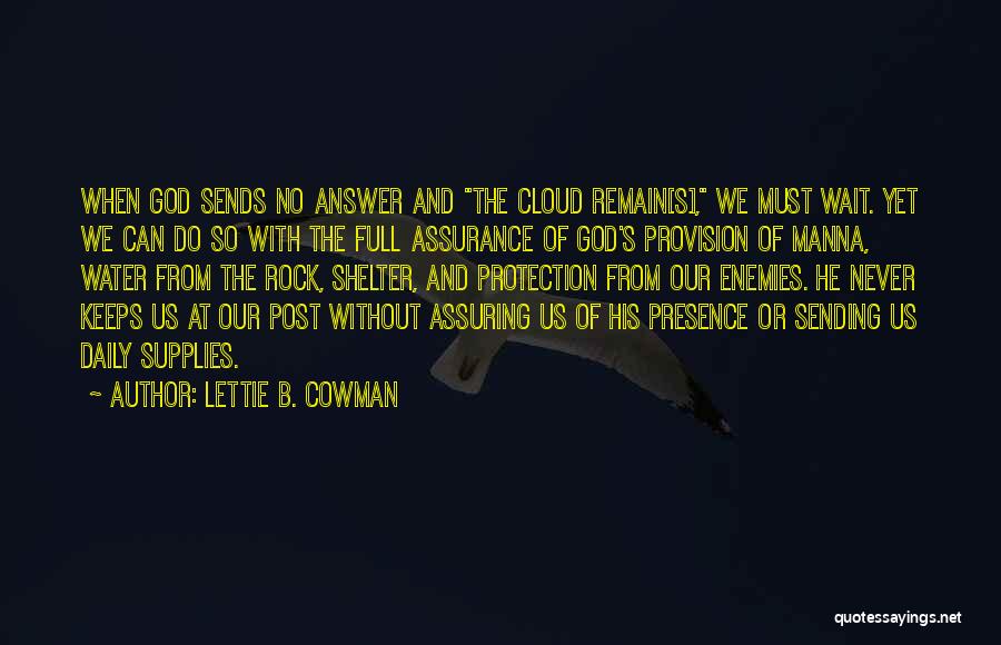 Lettie B. Cowman Quotes: When God Sends No Answer And The Cloud Remain[s], We Must Wait. Yet We Can Do So With The Full