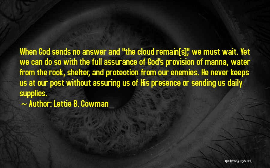 Lettie B. Cowman Quotes: When God Sends No Answer And The Cloud Remain[s], We Must Wait. Yet We Can Do So With The Full