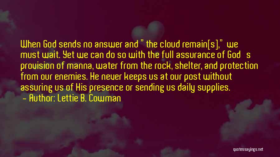 Lettie B. Cowman Quotes: When God Sends No Answer And The Cloud Remain[s], We Must Wait. Yet We Can Do So With The Full