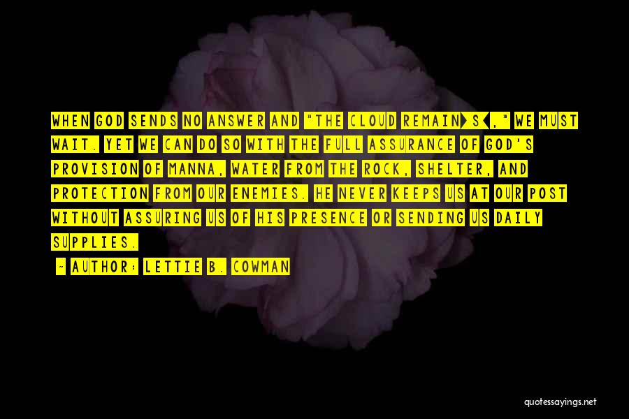 Lettie B. Cowman Quotes: When God Sends No Answer And The Cloud Remain[s], We Must Wait. Yet We Can Do So With The Full