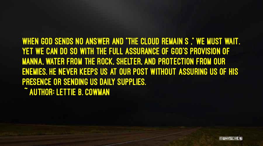 Lettie B. Cowman Quotes: When God Sends No Answer And The Cloud Remain[s], We Must Wait. Yet We Can Do So With The Full