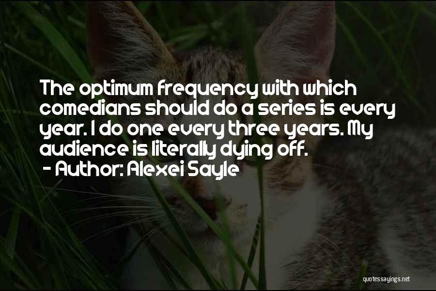 Alexei Sayle Quotes: The Optimum Frequency With Which Comedians Should Do A Series Is Every Year. I Do One Every Three Years. My