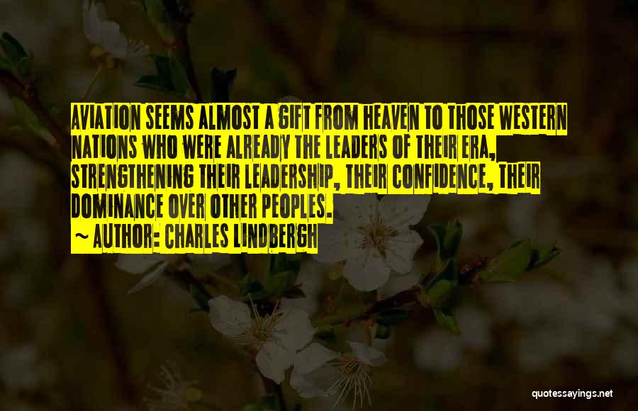 Charles Lindbergh Quotes: Aviation Seems Almost A Gift From Heaven To Those Western Nations Who Were Already The Leaders Of Their Era, Strengthening