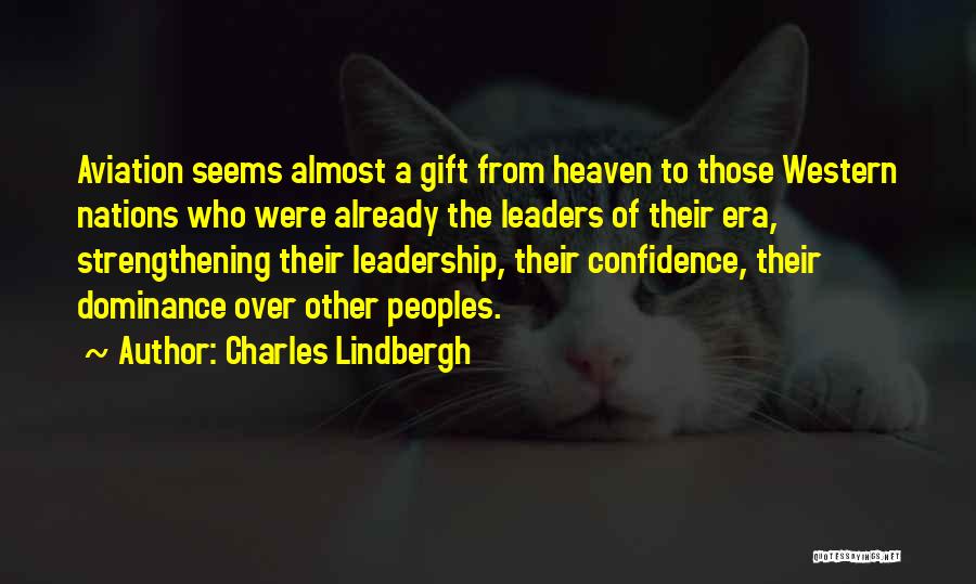 Charles Lindbergh Quotes: Aviation Seems Almost A Gift From Heaven To Those Western Nations Who Were Already The Leaders Of Their Era, Strengthening
