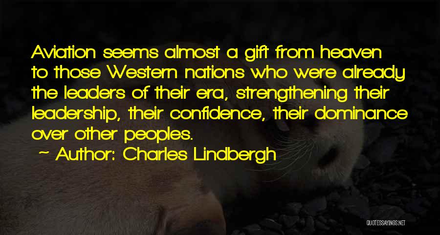 Charles Lindbergh Quotes: Aviation Seems Almost A Gift From Heaven To Those Western Nations Who Were Already The Leaders Of Their Era, Strengthening