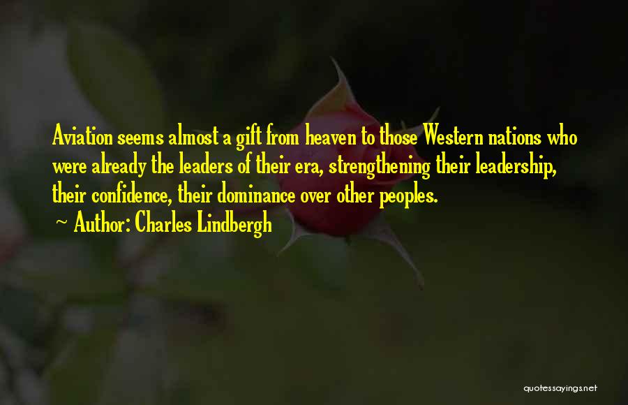 Charles Lindbergh Quotes: Aviation Seems Almost A Gift From Heaven To Those Western Nations Who Were Already The Leaders Of Their Era, Strengthening
