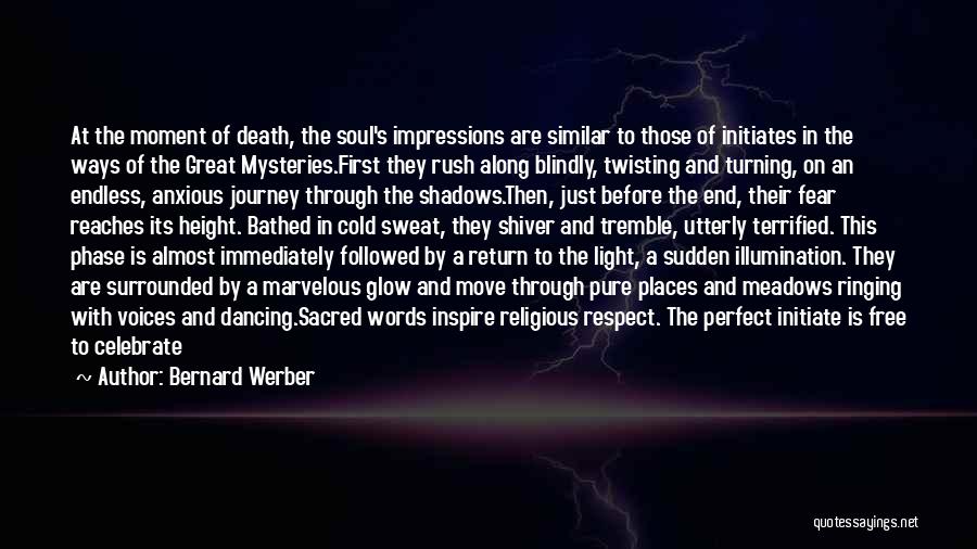 Bernard Werber Quotes: At The Moment Of Death, The Soul's Impressions Are Similar To Those Of Initiates In The Ways Of The Great