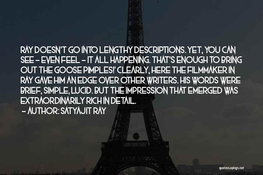 Satyajit Ray Quotes: Ray Doesn't Go Into Lengthy Descriptions. Yet, You Can See - Even Feel - It All Happening. That's Enough To