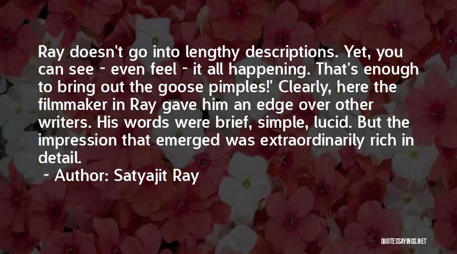 Satyajit Ray Quotes: Ray Doesn't Go Into Lengthy Descriptions. Yet, You Can See - Even Feel - It All Happening. That's Enough To