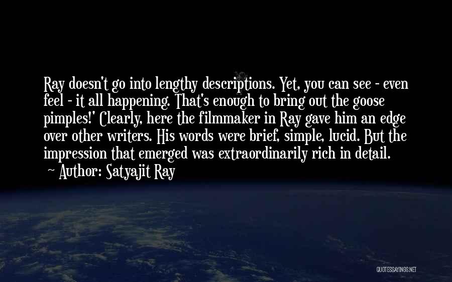 Satyajit Ray Quotes: Ray Doesn't Go Into Lengthy Descriptions. Yet, You Can See - Even Feel - It All Happening. That's Enough To