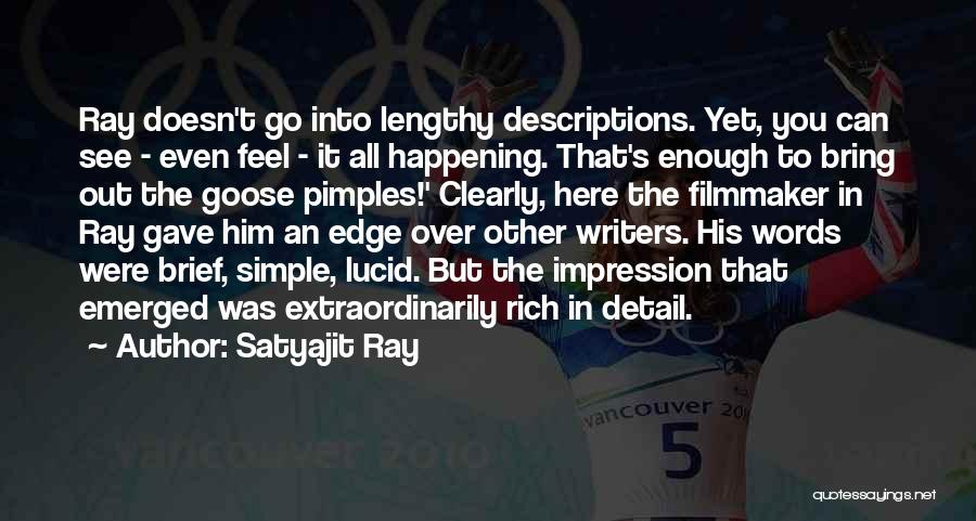 Satyajit Ray Quotes: Ray Doesn't Go Into Lengthy Descriptions. Yet, You Can See - Even Feel - It All Happening. That's Enough To