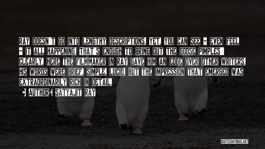 Satyajit Ray Quotes: Ray Doesn't Go Into Lengthy Descriptions. Yet, You Can See - Even Feel - It All Happening. That's Enough To