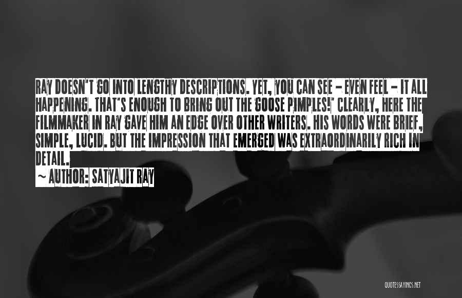 Satyajit Ray Quotes: Ray Doesn't Go Into Lengthy Descriptions. Yet, You Can See - Even Feel - It All Happening. That's Enough To