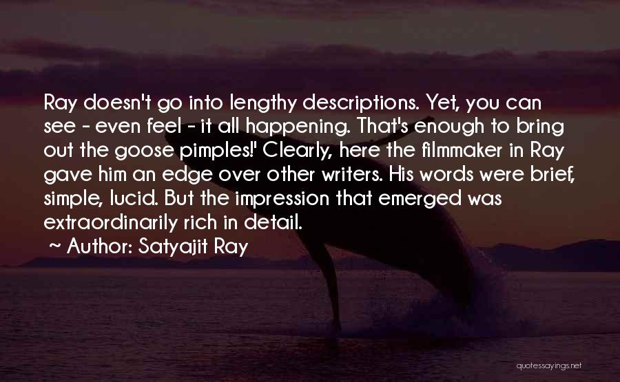 Satyajit Ray Quotes: Ray Doesn't Go Into Lengthy Descriptions. Yet, You Can See - Even Feel - It All Happening. That's Enough To