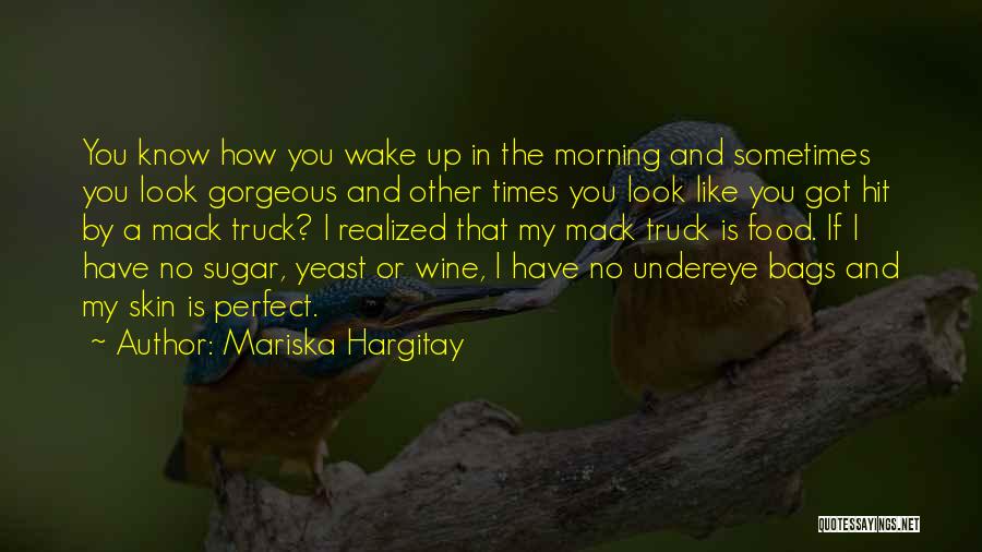 Mariska Hargitay Quotes: You Know How You Wake Up In The Morning And Sometimes You Look Gorgeous And Other Times You Look Like