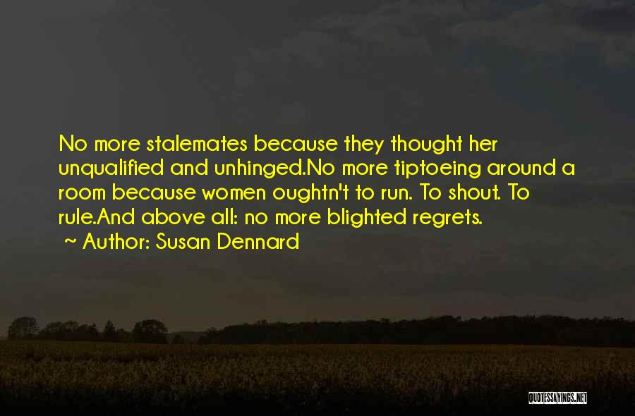 Susan Dennard Quotes: No More Stalemates Because They Thought Her Unqualified And Unhinged.no More Tiptoeing Around A Room Because Women Oughtn't To Run.