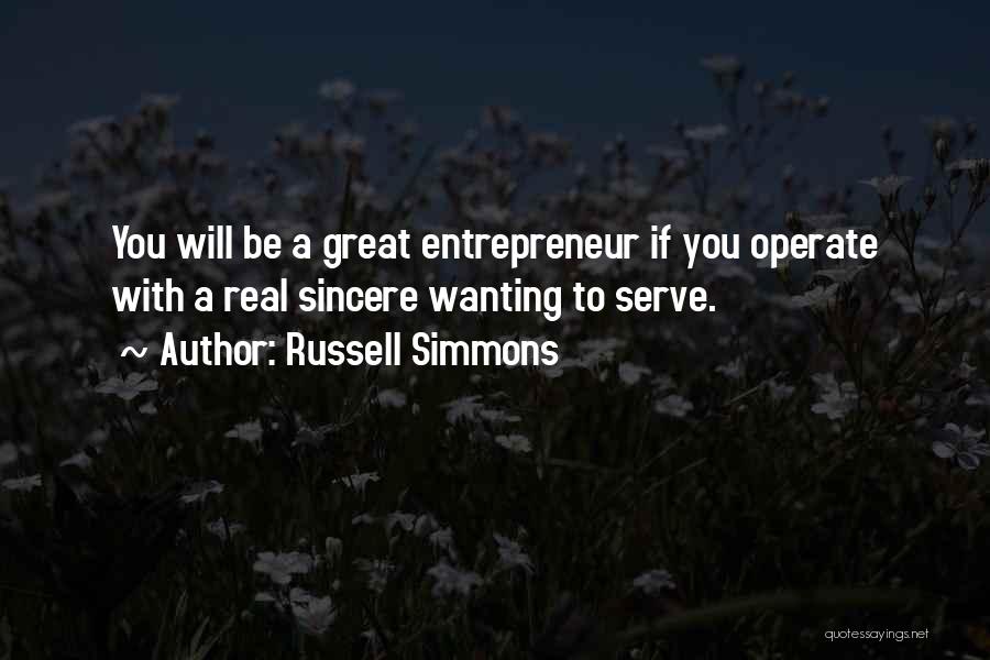 Russell Simmons Quotes: You Will Be A Great Entrepreneur If You Operate With A Real Sincere Wanting To Serve.