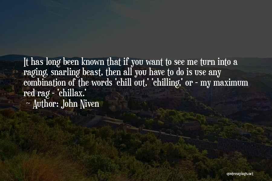 John Niven Quotes: It Has Long Been Known That If You Want To See Me Turn Into A Raging, Snarling Beast, Then All
