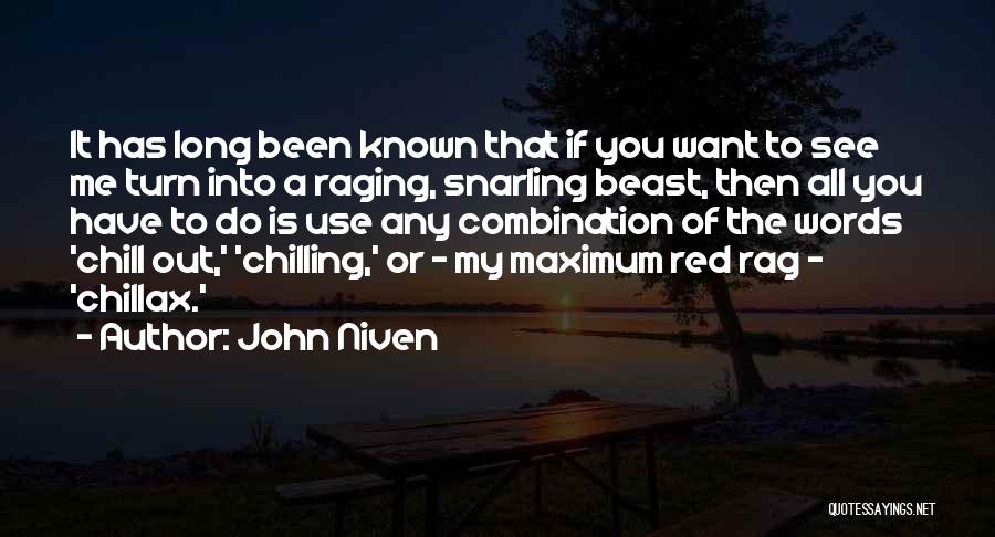 John Niven Quotes: It Has Long Been Known That If You Want To See Me Turn Into A Raging, Snarling Beast, Then All